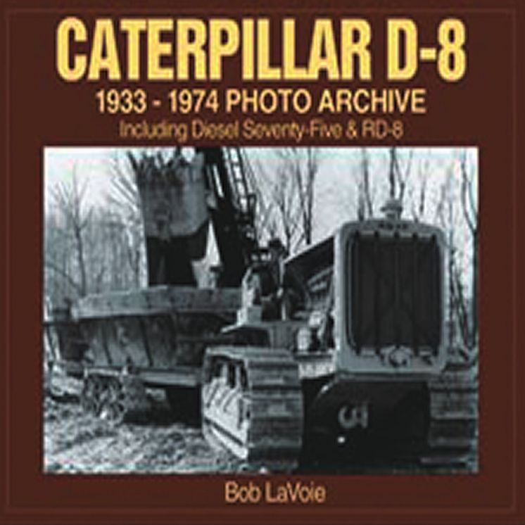 Caterpillar D-8 1933-1974 Photo Archive: Including Diesel Seventy-Five and RD-8
