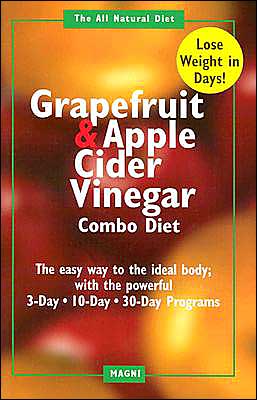 Grapefruit and Apple Cider Vinegar Combo Diet Book: Gain a Trimmer Figure with the Combination of Grapefruit and Apple Cider Vinegar