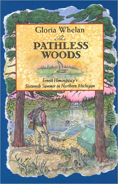 The Pathless Woods: Ernest Hemingway's Sixteenth Summer in Northern Michigan