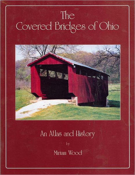 Covered Bridges of Ohio: An Atlas and History