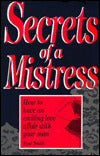 Secrets of a Mistress: How to Have an Exciting Love Affair with Your Man