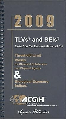 TLVs and BEIs: Threshold Limit Values for Chemical Substances and Physical Agents & Biological Indices