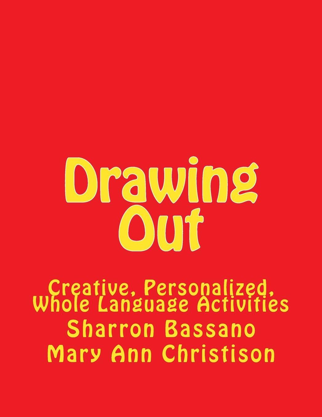 Drawing Out: Photocopiable Creative, Personalized Whole Language Activities
