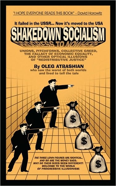 Shakedown Socialism: Unions, Pitchforks, Collective Greed, the Fallacy of Economic Equality, and other Optical Illusions of Redistributive Justice