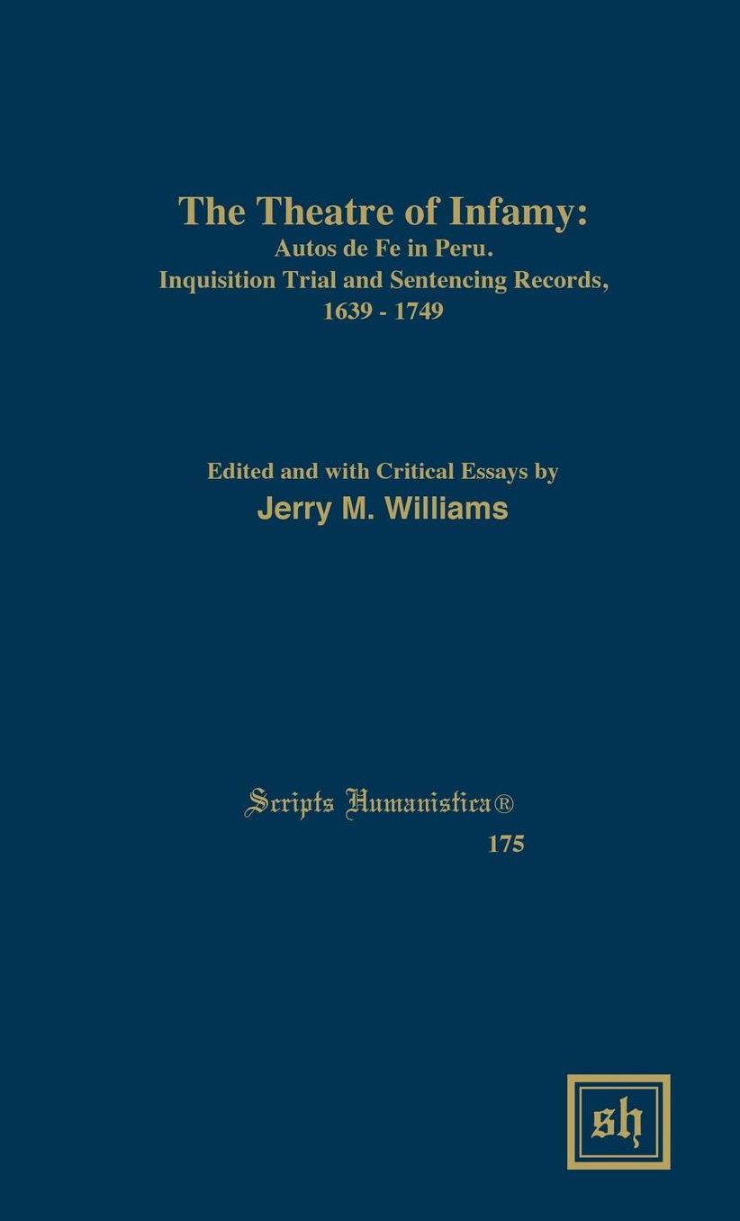 The Theater of Infamy : Autos De Fe in Peru; Inquisition Trial and Sentencing Records, 1639-1749