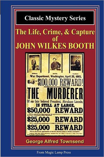 The Life, Crime, & Capture Of John Wilkes Booth