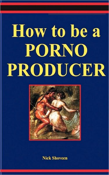 How To Be A Porno Producer