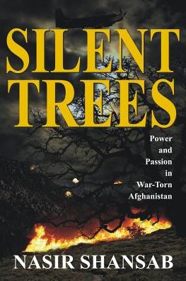 Silent Trees: Power and Passion in War-Torn Afghanistan