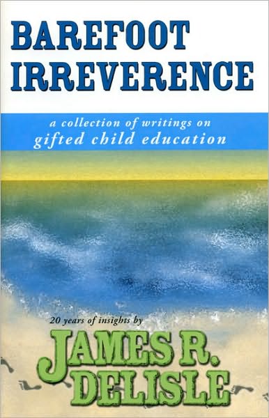 Barefoot Irreverence: A Collection of Writings on Gifted Child Education