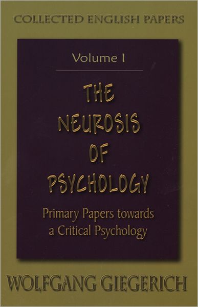 The Neurosis of Psychology: Primary Papers Towards a Critical Psychology