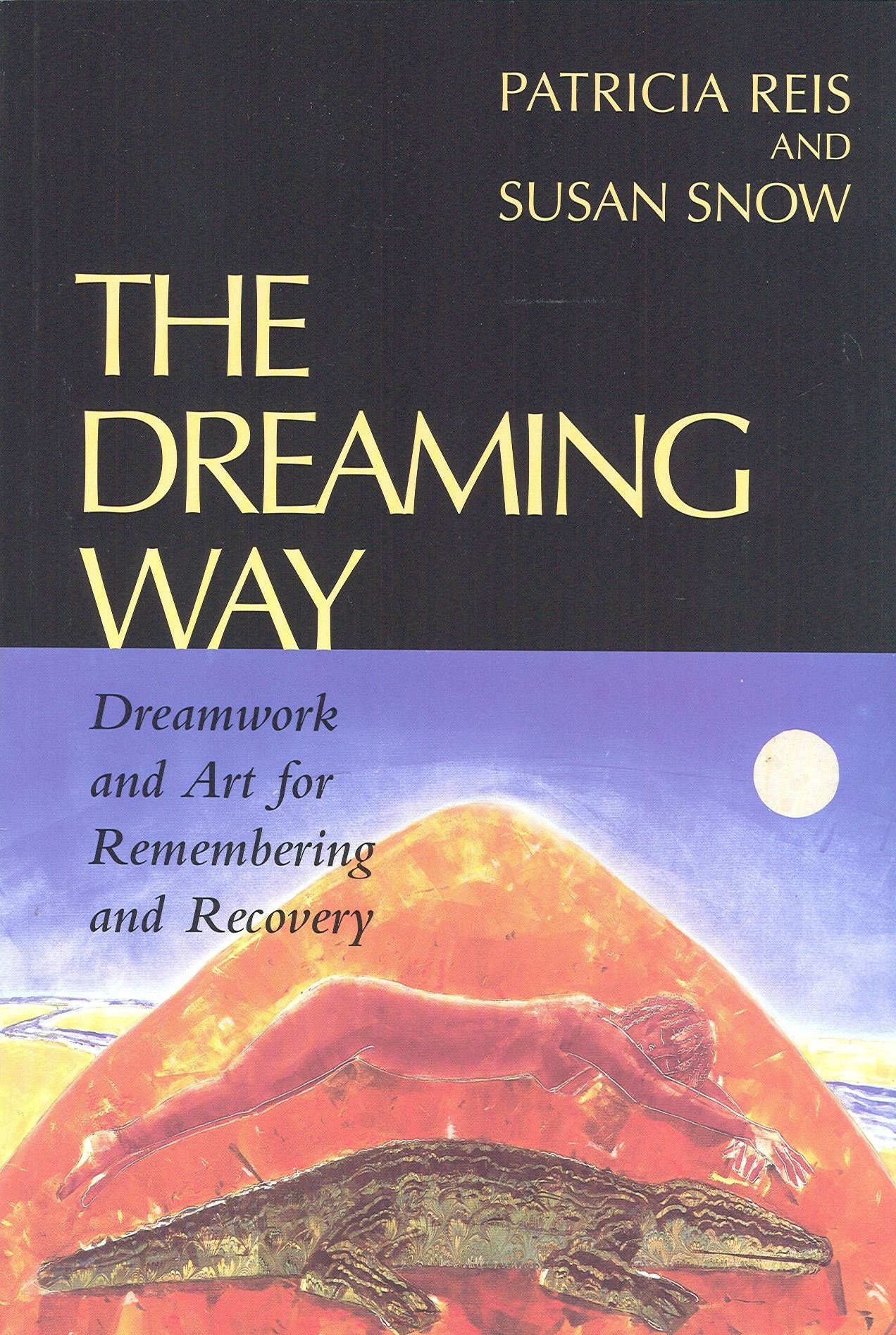 The Dreaming Way: Dreamwork and Art for Remembering and Recovery