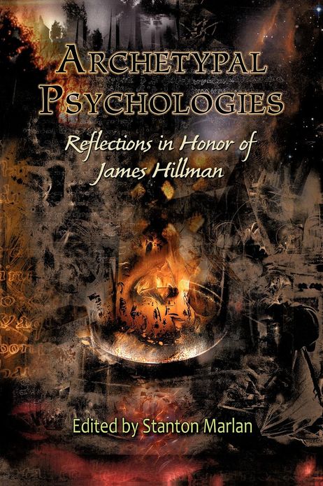 Archetypal Psychologies: Reflections in Honor of James Hillman