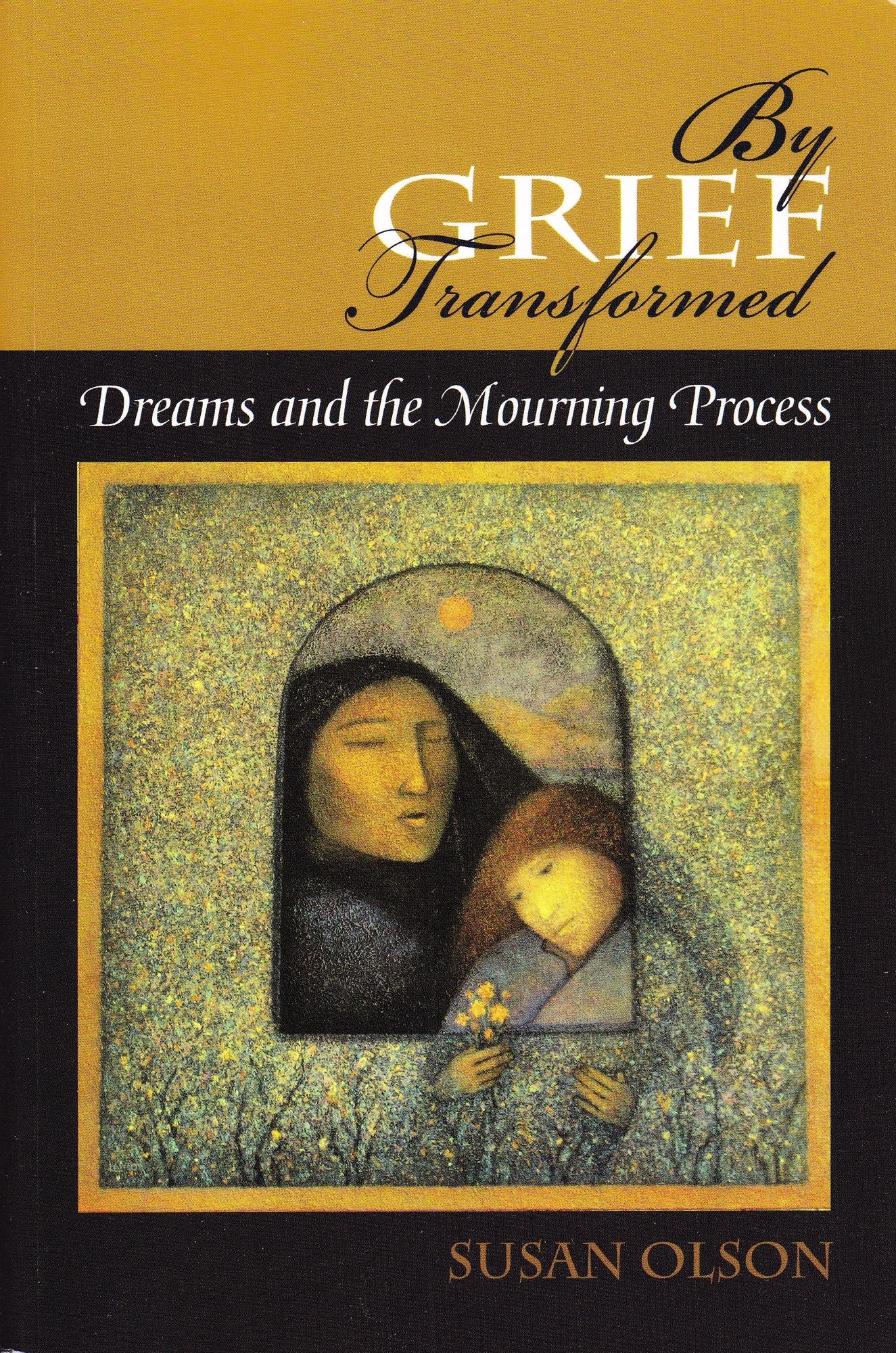 By Grief Transformed: Dreams and the Mourning Process