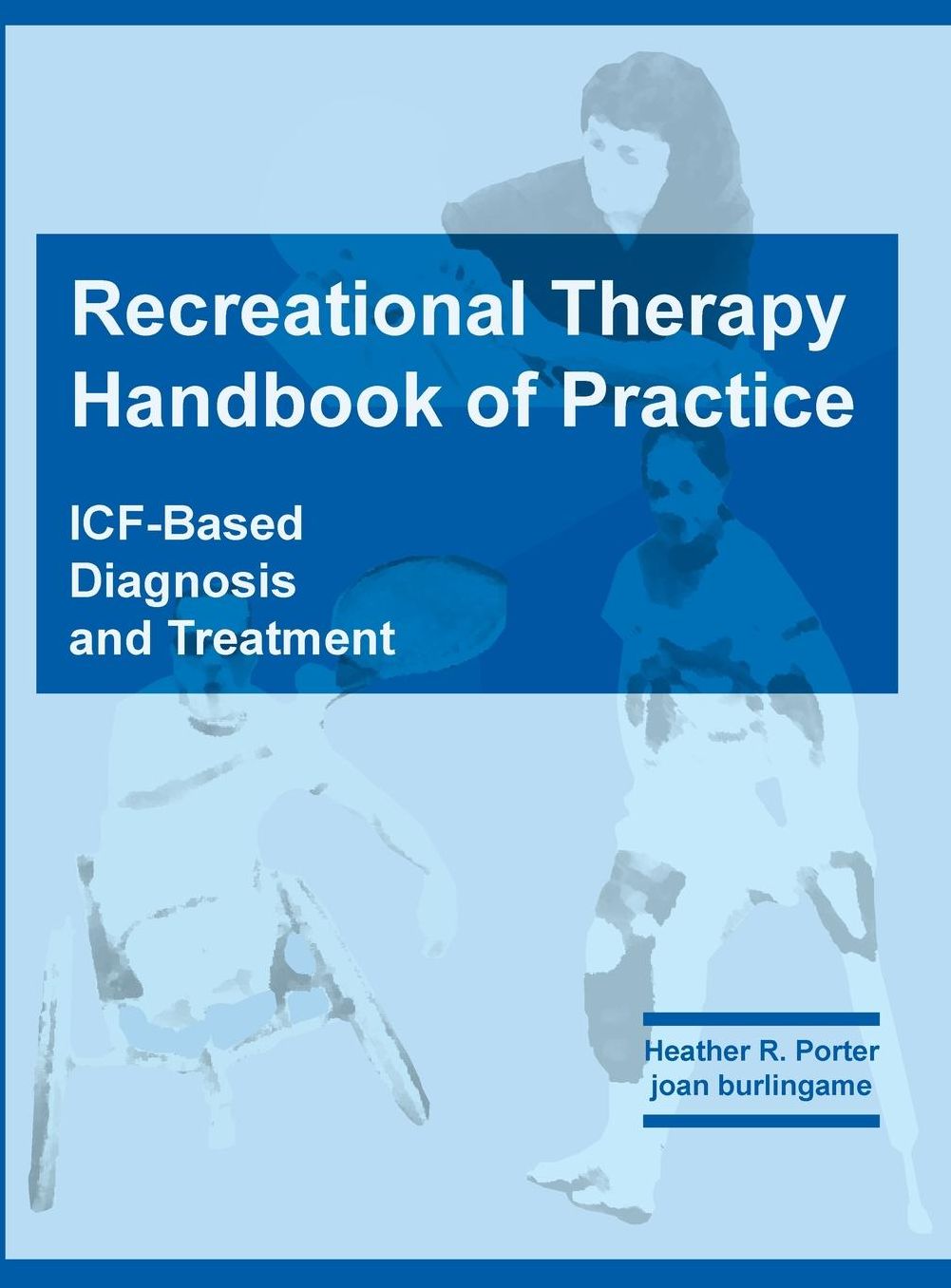 Recreational Therapy Handbook of Practice: Icf-Based Diagnosis and Treatment