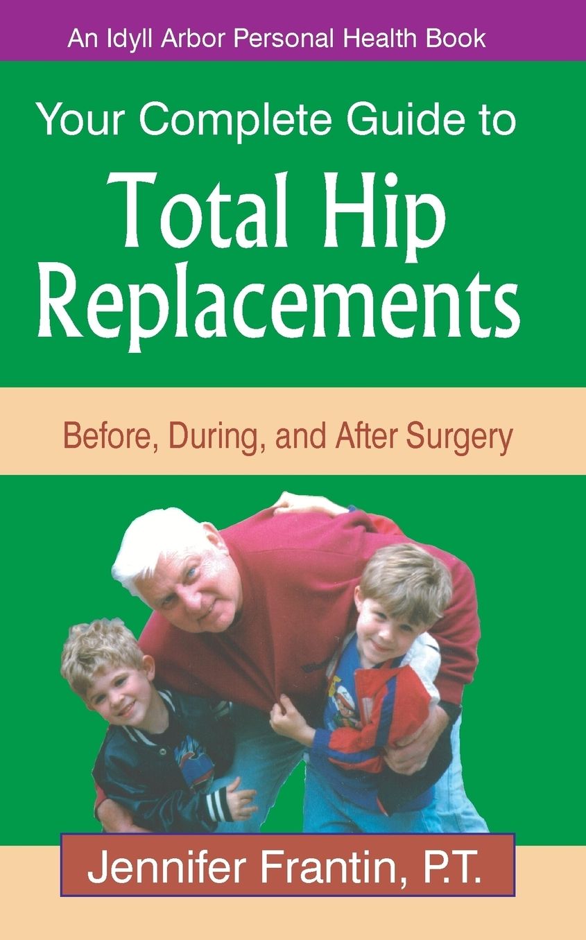 Your Complete Guide to Total Hip Replacements: Before, during, and after Surgery