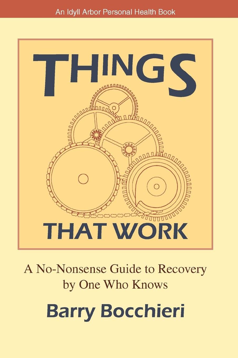 Things That Work: A No Nonsense Guide to Recovery by One Who Knows