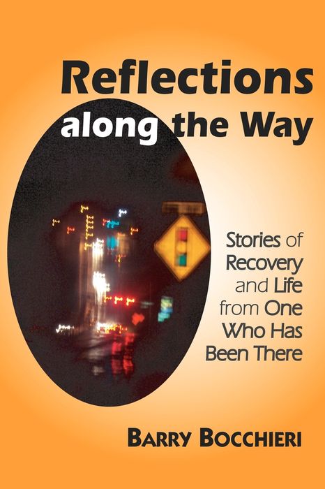 Reflections along the Way: Stories of Recovery and Life from One Who Has Been There