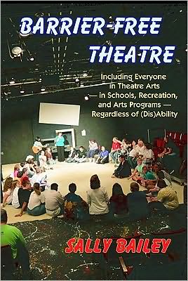 Barrier-Free Theatre: Including Everyone in Theatre Arts -- In Schools, Recreation, and Arts Programs -- Regardless of (Dis)Ability