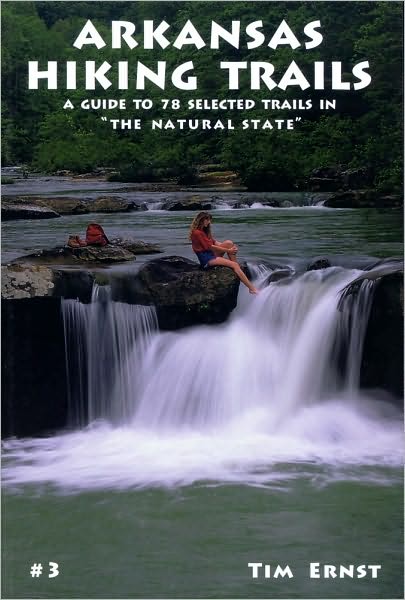 Arkansas Hiking Trails: A Guide to 78 Selected Trails in The Natural State