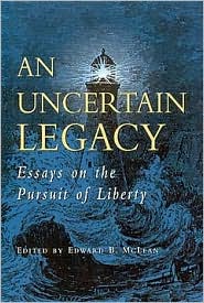 An Uncertain Legacy: Essays on the Pursuit of Liberty