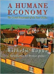 A Humane Economy: The Social Framework of the Free Market