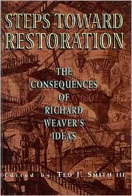 Steps toward Restoration: The Consequences of Richard Weaver's Ideas