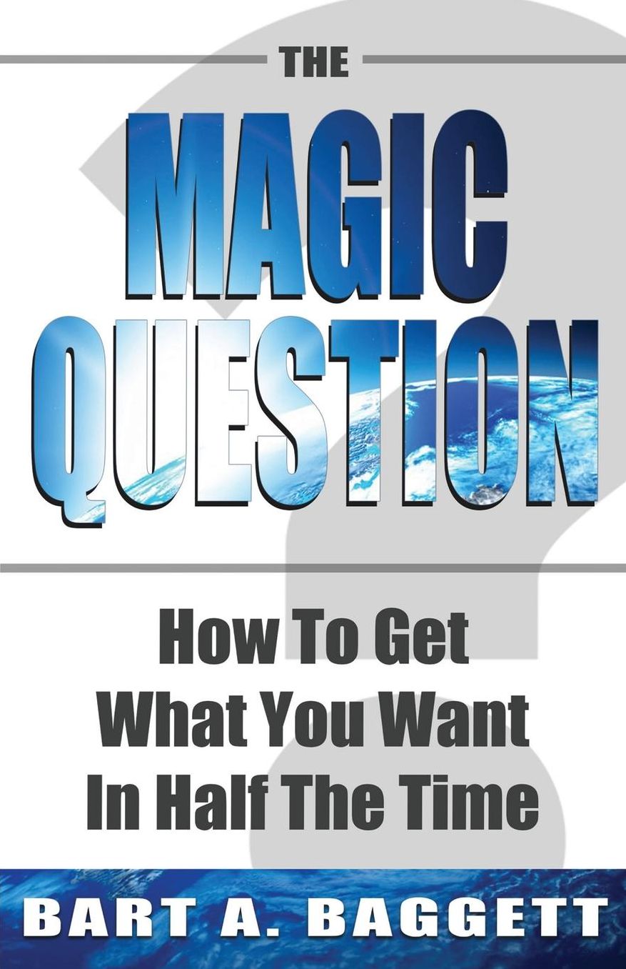 The Magic Question: How to Get What You Want in Half the Time