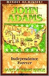 Heroes of History: John Adams: Independence Forever