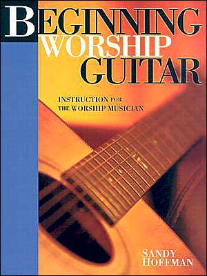 Beginning Worship Guitar and CD: Instruction for the Worship Musician