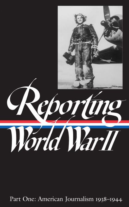 Reporting World War II: American Journalism, 1938-1944