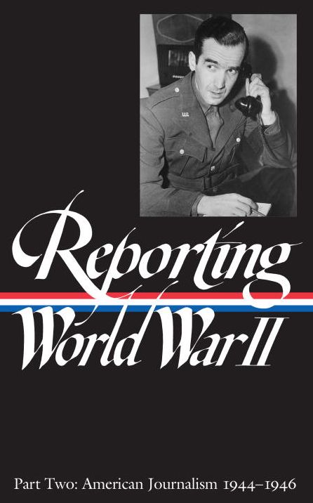 Reporting World War II: American Journalism, 1944-1946
