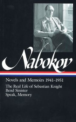 Vladimir Nabokov: Novels and Memoirs 1941-1951 (The Real Life of Sebastian Knight, Bend Sinister, Speak, Memory)