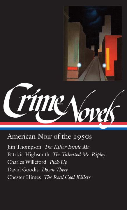 Crime Novels: American Noir of the 1950's (The Killer Inside Me, The Talented Mr. Ripley, Pick-Up, Down There, The Real Cool Killers) (Library of America)
