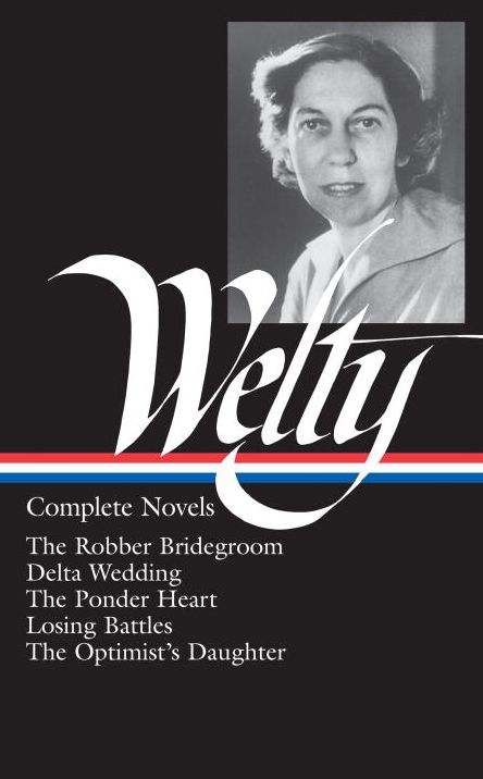 Complete Novels: The Robber Bridegroom, Delta Wedding, The Ponder Heart, Losing Battles, The Optimist's Daughter (Library of America)