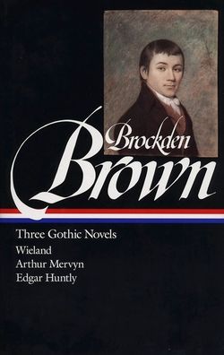 Three Gothic Novels: Wieland, Arthur Mervyn, Edgar Huntly (Library of America)
