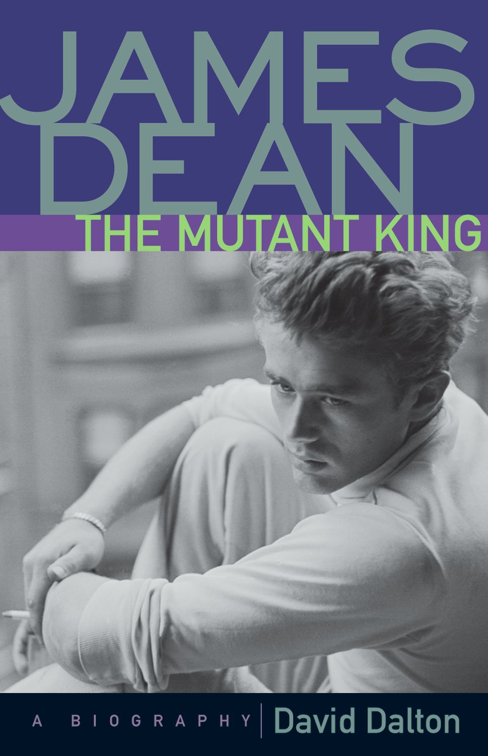 James Dean: The Mutant King: A Biography