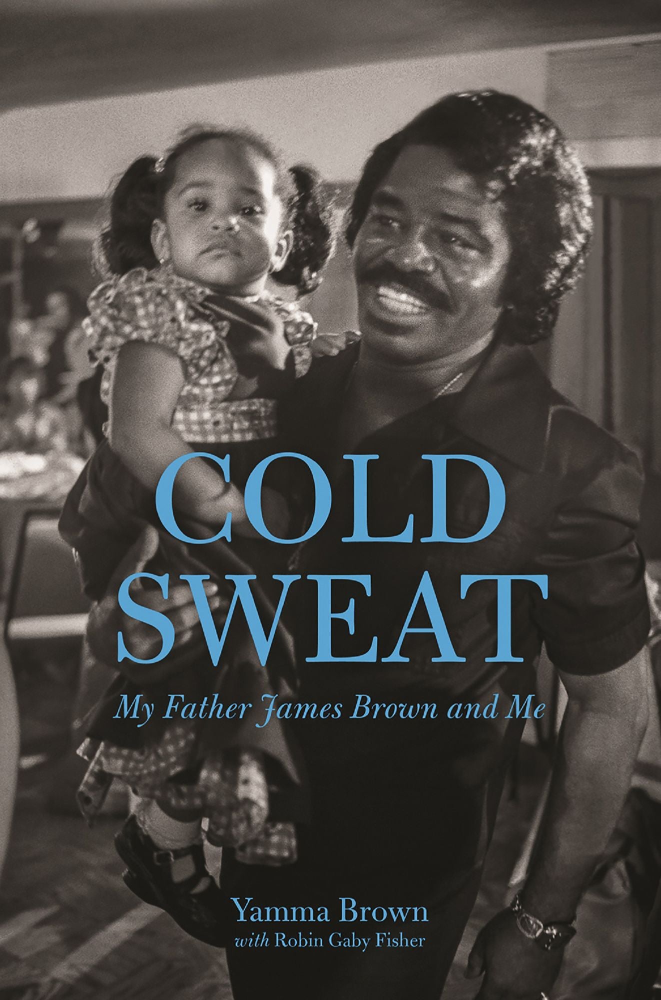 Cold Sweat: My Father James Brown and Me