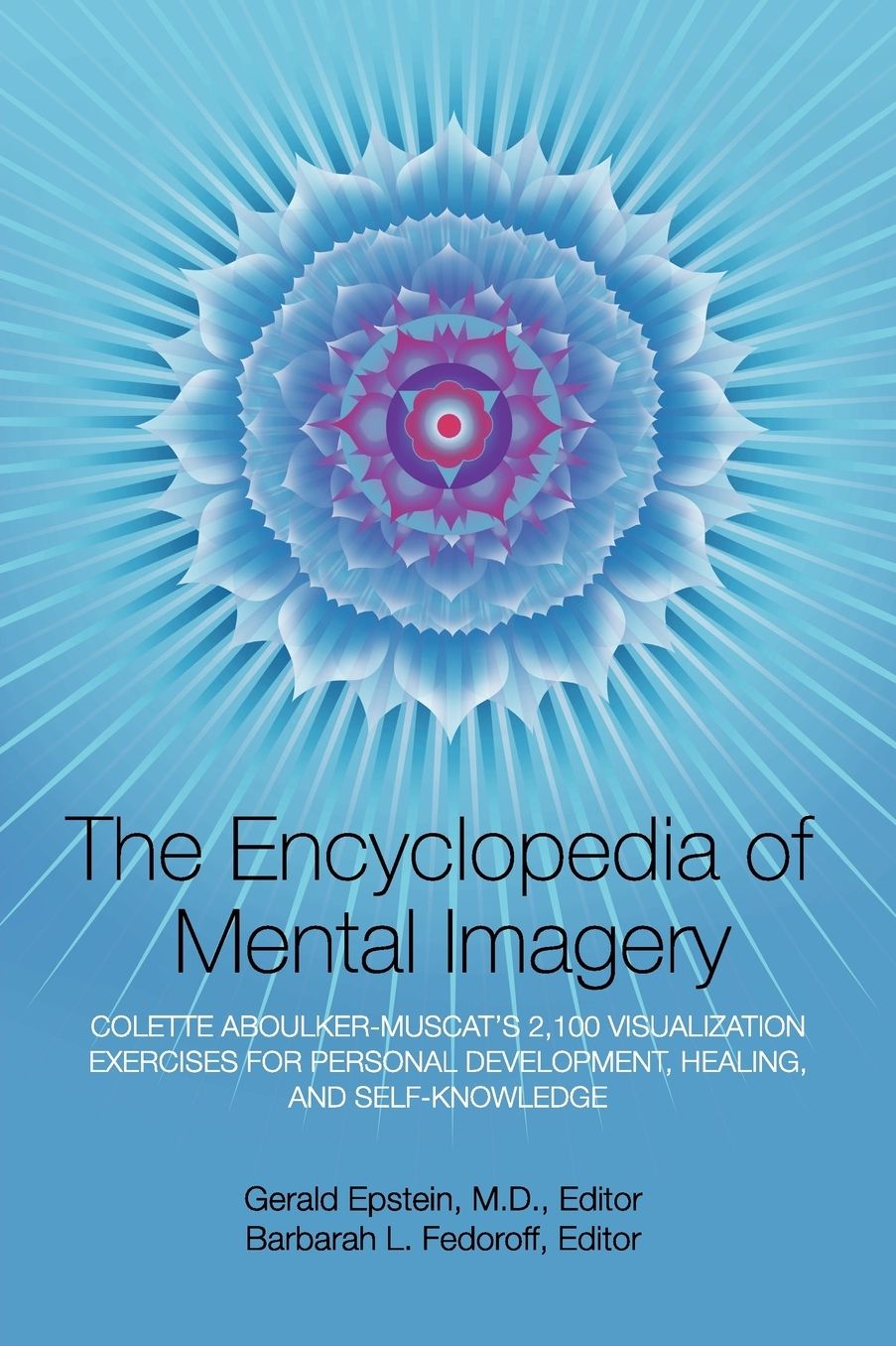 The Encyclopedia of Mental Imagery: Colette Aboulker-Muscat's 2,100 Visualization Exercises for Personal Development, Healing, and Self-knowledge