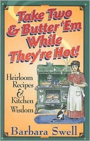 Take Two and Butter 'em While They're Hot: Heirloom Recipes and Kitchen Wisdom