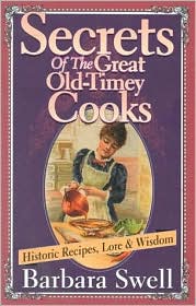 Secrets of the Great Old-Timey Cooks: Historic Recipes, Lore and Wisdom