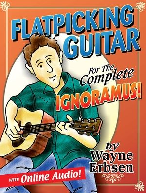Flatpicking Guitar for the Complete Ignoramus!