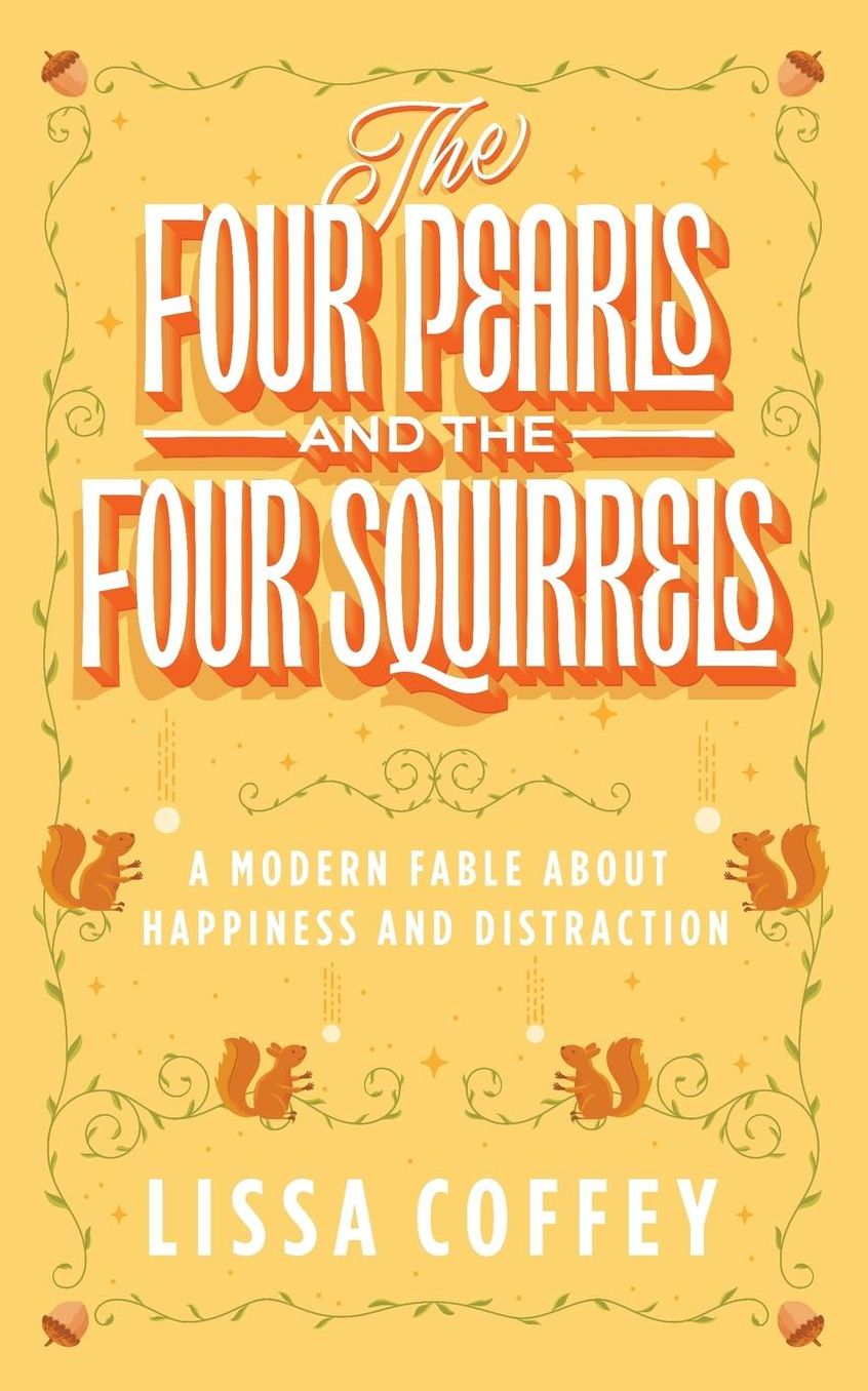The Four Pearls and The Four Squirrels: A Modern Fable About Happiness and Distraction