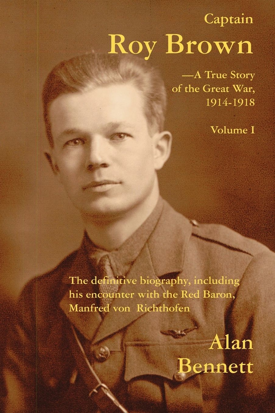 Captain Roy Brown: The Definitive Biography, Including His Encounter with the Red Baron, Manfred von Richthofen