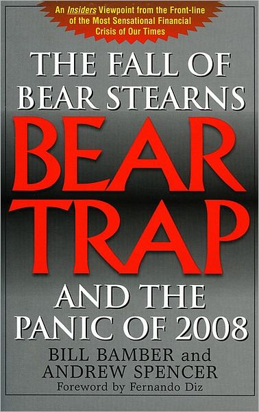 Bear-Trap: The Fall of Bear Stearns and the Panic of 2008