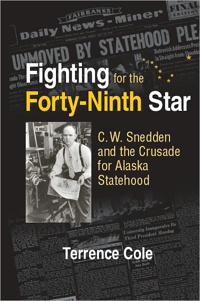 Fighting for the Forty-Ninth Star: C. W. Snedden and the Crusade for Alaska Statehood