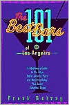 The 101 Best Bars of Los Angeles: A Libationary Guide to the City's Finest Saloons, Pubs and Watering Holes, Plus Some Delightful Dives!