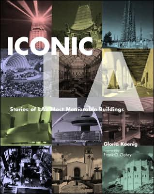 Iconic L A: Stories of L.A.'s Most Memorable Buildings