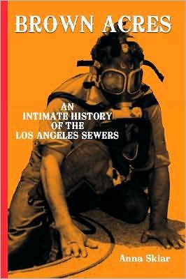 Brown Acres: An Intimate History of the Los Angeles Sewers