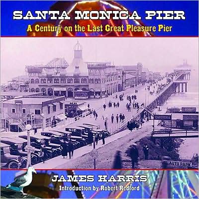 Santa Monica Pier: A Century of the Last Great Pleasure Pier