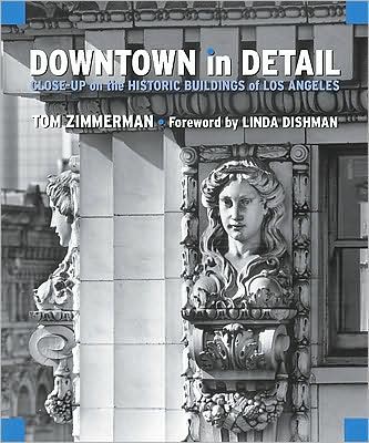 Downtown in Detail: Close-Up on the Historic Buildings of Downtown Los Angeles